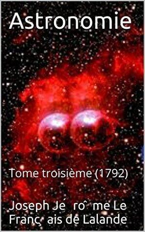 Astronomie: Tome troisième (1792)