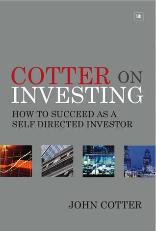 Cotter on Investing: Taking the Bull Out of the Markets -- Practical Advice and Tips from an Experienced Investor