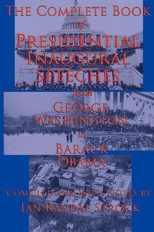 The Complete Book of Presidential Inaugural Speeches: from George Washington to Barack Obama