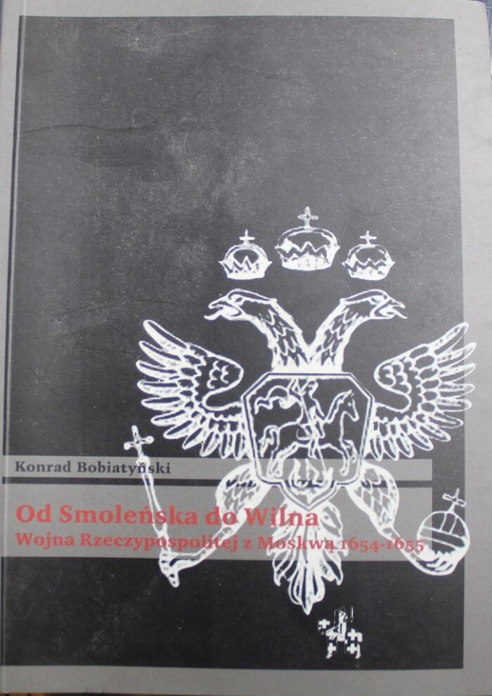 Od Smoleńska do Wilna. Wojna Rzeczypospolitej z Moskwą 1654-1655