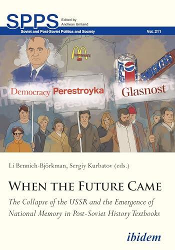 When the Future Came: The Collapse of the USSR and the Emergence of National Memory in Post-Soviet History Textbooks