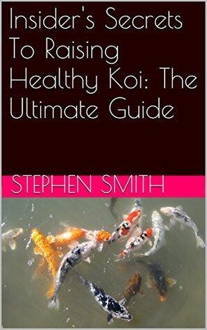 Insider's Secrets To Raising Healthy Koi: The Ultimate Guide