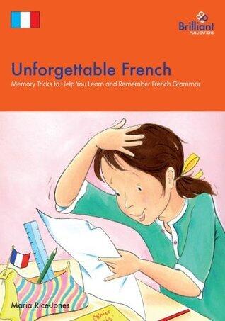 Unforgettable French: Memory Tricks to Help You Learn and Remember French Grammar