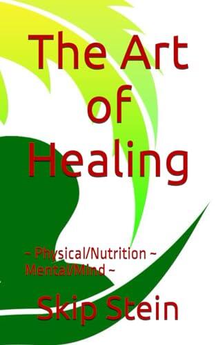 The Art of Healing: ~Physical/Nutrition ~ Mental/Mind ~