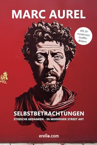 Selbstbetrachtungen in moderner Street Art. (Illustriert): Stoische Gedanken - in moderner Street Art.
