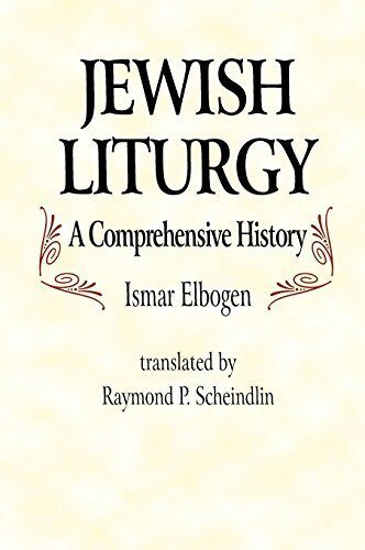 Jewish Liturgy: A Comprehensive History 1st edition by Elbogen, Ismar (1993) Hardcover