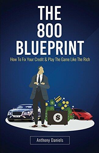 The 800 BLUEPRINT: How to fix your credit & play the game like the rich