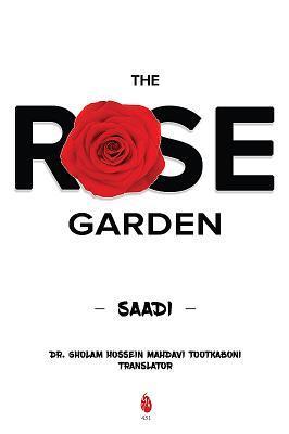 The Rose Garden: A New Translation of Gulistan from the Persian
