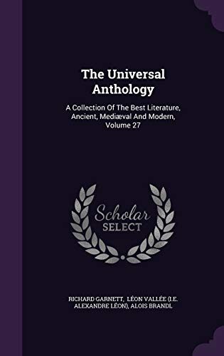 The Universal Anthology: A Collection Of The Best Literature, Ancient, Mediæval And Modern, Volume 27