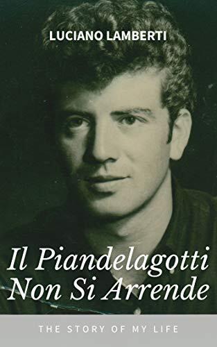 Il Piandelagotti Non Si Arrende: Piandelagotti Doesn't Give Up (The Story of My Life)