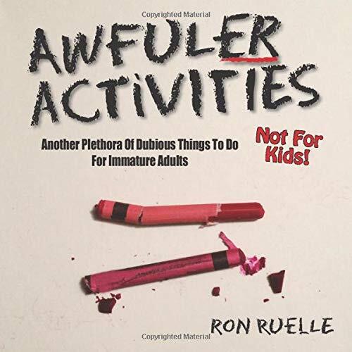Awfuler Activities: Another Plethora of Dubious Things to Do for Immature Adults