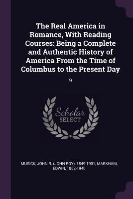 The Real America in Romance, With Reading Courses: Being a Complete and Authentic History of America From the Time of Columbus to the Present Day: 9