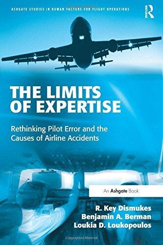 The Limits of Expertise: Rethinking Pilot Error and the Causes of Airline Accidents (Ashgate Studies in Human Factors for Flight Operations) New Edition