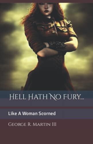 Hell Hath No Fury...: Like A Woman Scorned