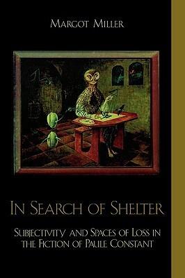In Search of Shelter, Subjectivity and Spaces of Loss in the Fiction of Paule Constant