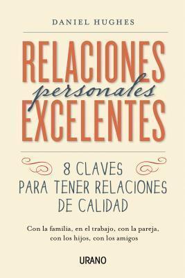Relaciones Personales Excelentes: 8 Claves para Tener Relaciones de Calidad