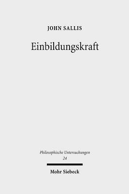Einbildungskraft: Der Sinn Des Elementaren (Philosophische Untersuchungen)