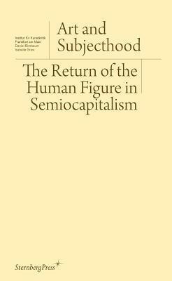 Art and Subjecthood: The Return of the Human Figure in Semiocapitalism