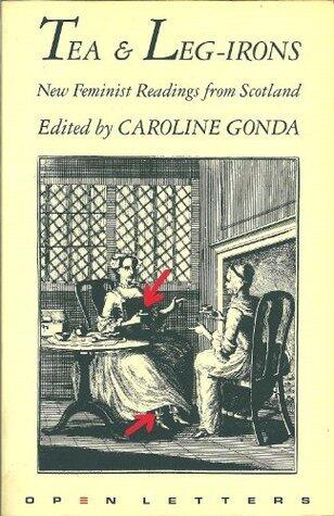 Tea and Leg-Irons: New Feminist Readings from Scotland