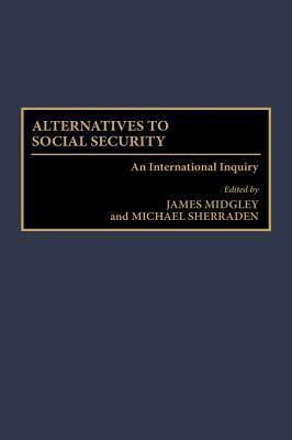 Alternatives to Social Security: An International Inquiry
