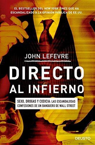 Directo al infierno: Sexo, drogas y codicia: las escandalosas confesiones de un banquero de Wall Street