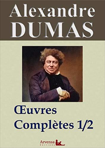 Œuvres Complètes (T. 1/2) - Romans, Contes Et Nouvelles - Suivi D'annexes: L'Intégrale: Les Trois Mousquetaires, Le Comte De Monte Cristo, La Dame De Monsorau...
