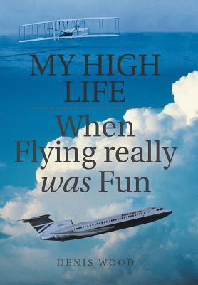 My High Life: When Flying Really Was Fun