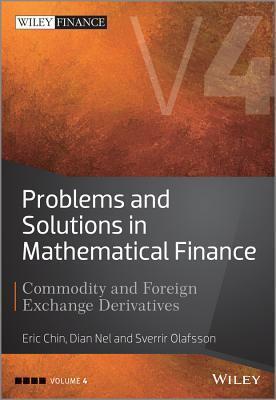 Problems and Solutions in Mathematical Finance, Volume 4: Commodity and Foreign Exchange Derivatives