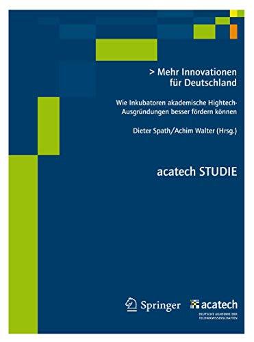 Mehr Innovationen für Deutschland: Wie Inkubatoren akademische Hightech- Ausgründungen besser fördern können (acatech STUDIE)