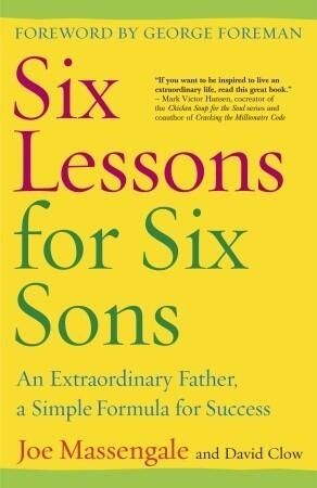 Six Lessons for Six Sons: An Extraordinary Father, A Simple Formula for Success