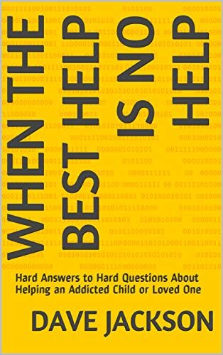 When The Best Help Is No Help: Hard Answers to Hard Questions About Helping an Addicted Child or Loved One