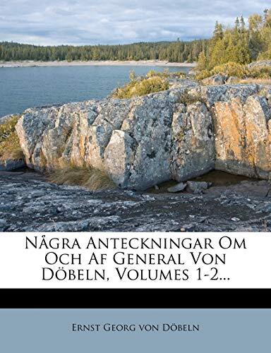 Nagra Anteckningar Om Och AF General Von Dobeln, Volumes 1-2...