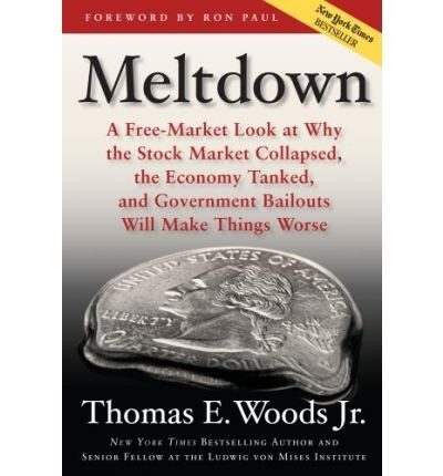 Meltdown: a Free-market Look at Why the Stock Market Collapsed, the Economy Tanked, and Government Bailouts Will Make Things Worse (Microfilm) - Common