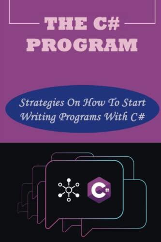 The C# Program: Strategies On How To Start Writing Programs With C#