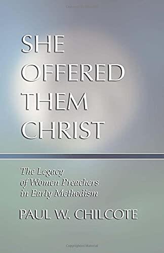 She Offered Them Christ: The Legacy of Women Preachers in Early Methodism