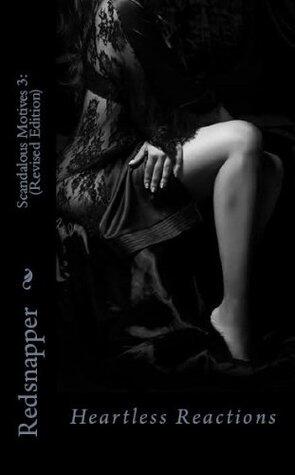 Scandalous Motives 3: Heartless Reactions (Revised Edition)