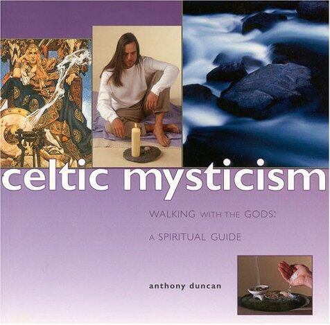 Celtic Mysticism: Walking with the Gods: A Spiritual Guide