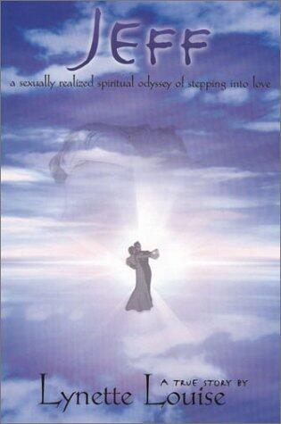 Jeff: A Sexually Realized Spiritual Odyssey of Stepping into Love