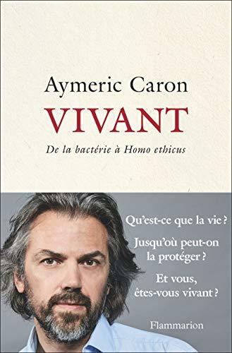 Vivant: De La Bactérie À "Homo Ethicus"