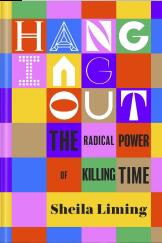 Hanging Out: The Radical Power of Killing Time