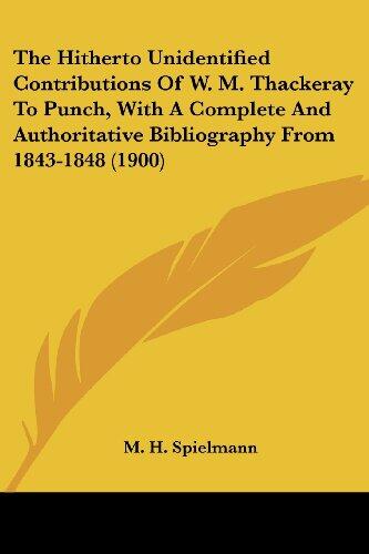 The Hitherto Unidentified Contributions to Punch, with a Complete and Authoritative Bibliography from 1843-1848