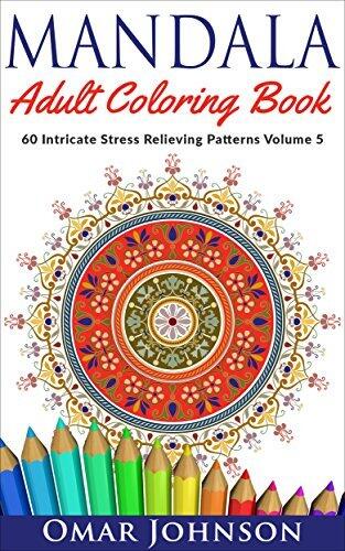 Mandala Adult Coloring Book: 60 Intricate Stress Relieving Patterns Volume 5