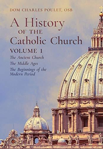 A History of the Catholic Church (Vol. 1): The Ancient Church, The Middle Ages, The Beginnings of the Modern Period