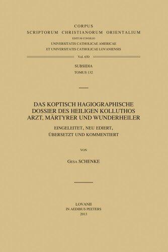 Das Koptisch Hagiographische Dossier Des Heiligen Kolluthos: Arzt, Martyrer Und Wunderheiler