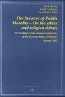 The Sources of Public Morality: On the Ethics and Religion Debate: Proceedings of the Annual Conference of the Societas Ethica in Berlin, August 2001