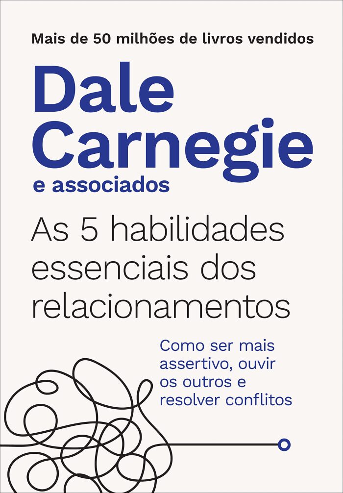 As 5 habilidades essenciais dos relacionamentos - Como ser mais assertivo ouvir os outros e resolver conflitos