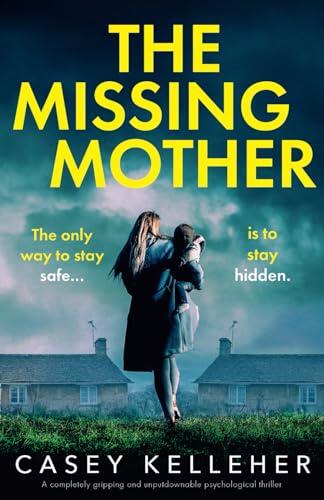 The Missing Mother: A completely gripping and unputdownable psychological thriller