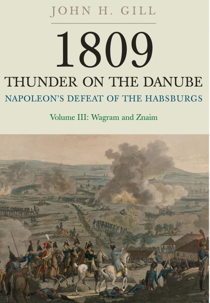 Thunder on the Danube: Napoleon's Defeat of the Habsburgs, Vol. III: Wagram and Znaim: 3 by John H. Gill (20-Mar-2014) Paperback