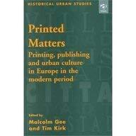 Printed Matters: Printing, Publishing and Urban Culture in Europe in the Modern Period