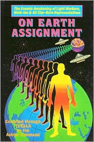On Earth Assignment: The Cosmic Awakening of Light Workers, Walk-Ins & All Star-Born Representatives